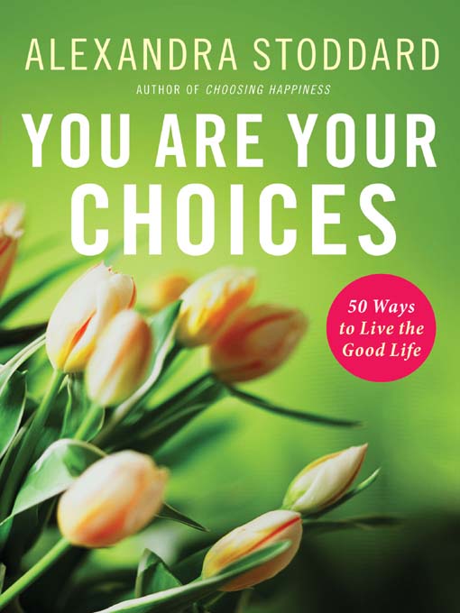 Title details for You Are Your Choices by Alexandra Stoddard - Available